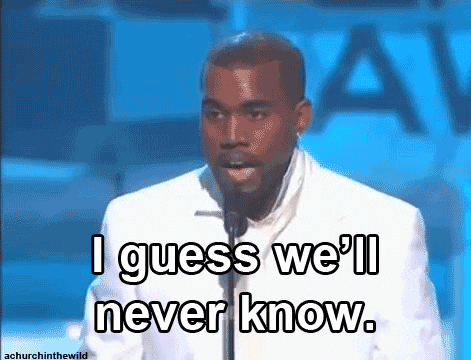 kanye- i guess we will never know gif